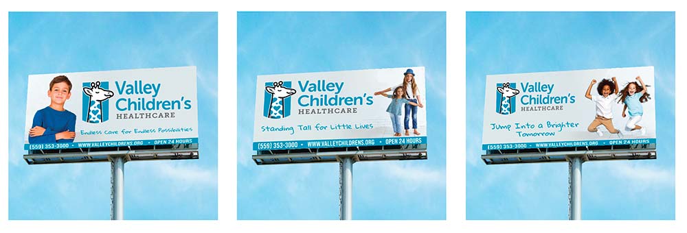 Student digital media project of a hypothetical billboard design for Valley Children’s Healthcare. Three billboards are shown. The billboard on the left features a little boy, the VCH logo, and a tagline that reads, Endless Care for Endless Possibilities. The billboard in the middle features two little girls holding hands, the VCH logo, and a tagline that reads, Standing Tall for Little Lives. The billboard on the right features a little boy and girl jumping in the air, the VCH logo, and a tagline that reads, Jump Into a Brighter Tomorrow.